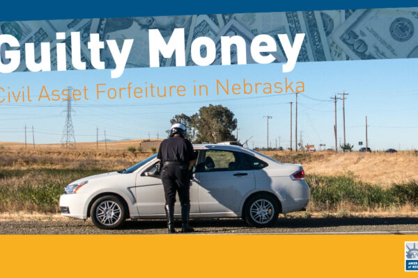 Guilty Money - Civil Forfeiture in Nebraska