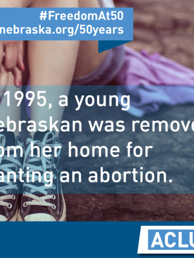 Young girl with text "In 1995, a young Nebraskan was removed from her home for wanting an abortion."