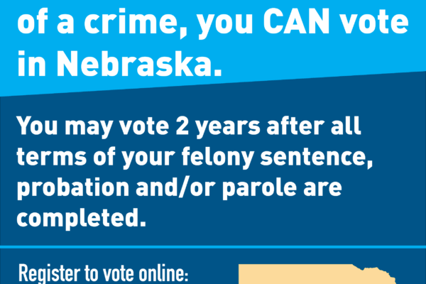 Reads: If you've been convicted of a crime, you CAN vote in Nebraska. You may vote 2 years after all terms of your felony sentence, probation and/or parole are competed.