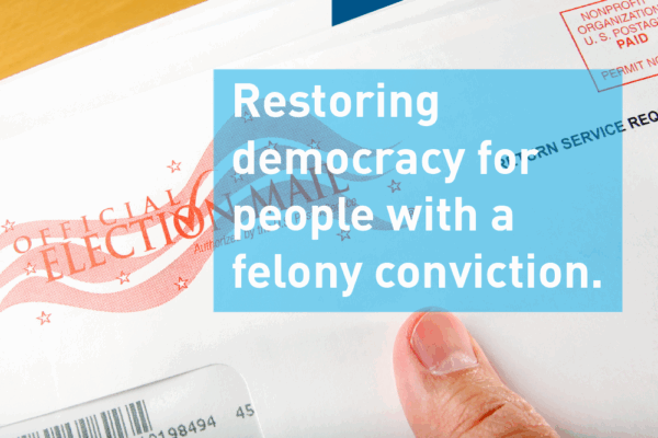 Election mail with text: Restoring democracy for people with a felony conviction