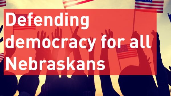 Defending democracy for all Nebraskans