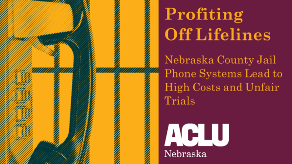 Title Image: Profiting Off Lifelines: Nebraska County Jail Phone Systems Lead to High Costs and Unfair Trials