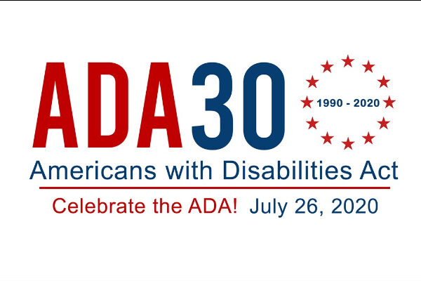 ADA 30 (1990-2020) Americans with Disabilities Act - Celebrate the ADA! July 26, 2020