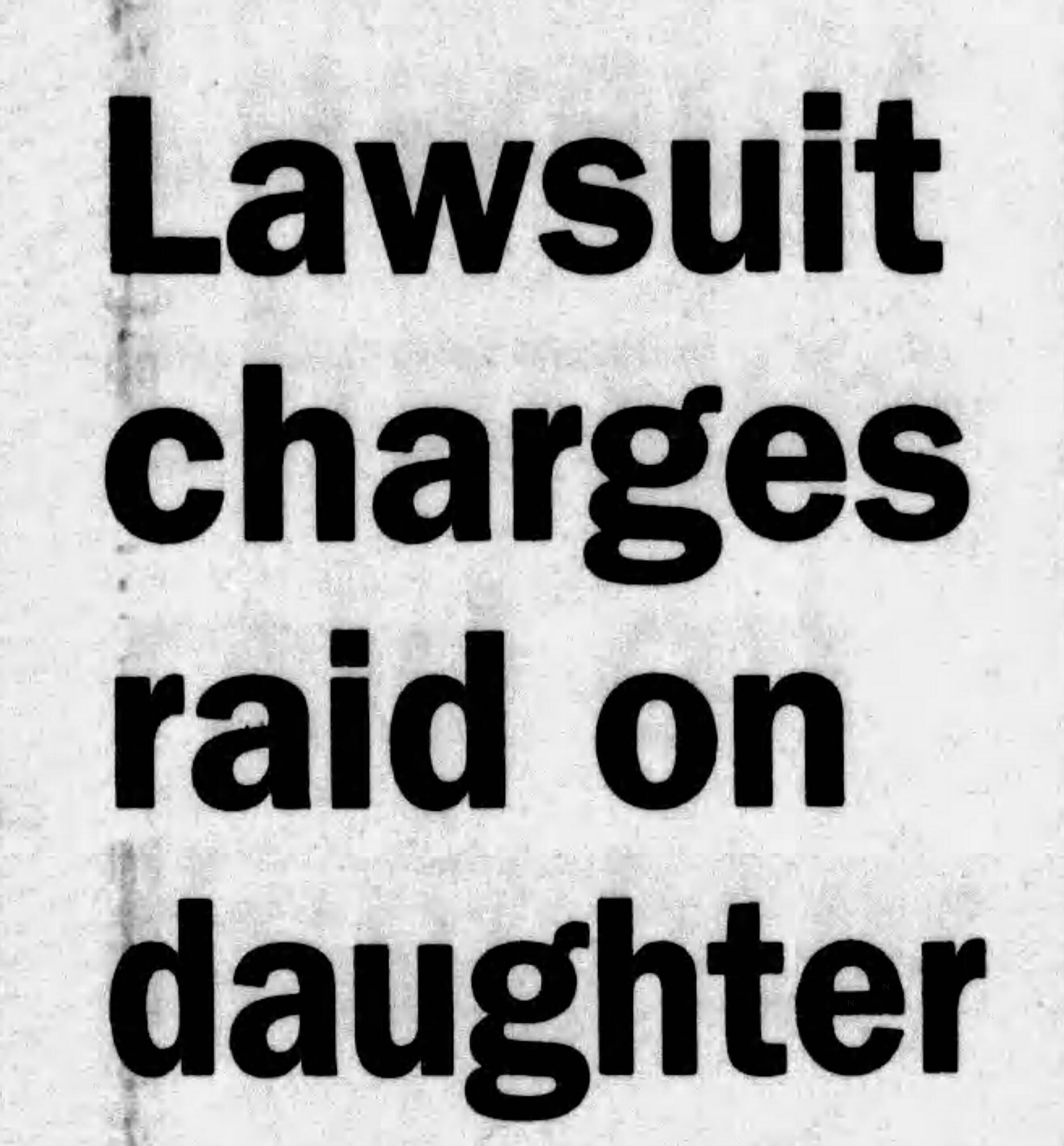 A Kearney Hub article reads Lawsuit Charges raid on daughter