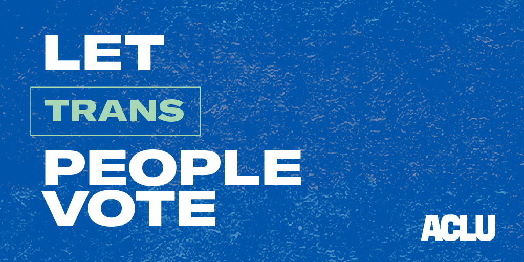 A graphic reads "Let Trans People Vote"