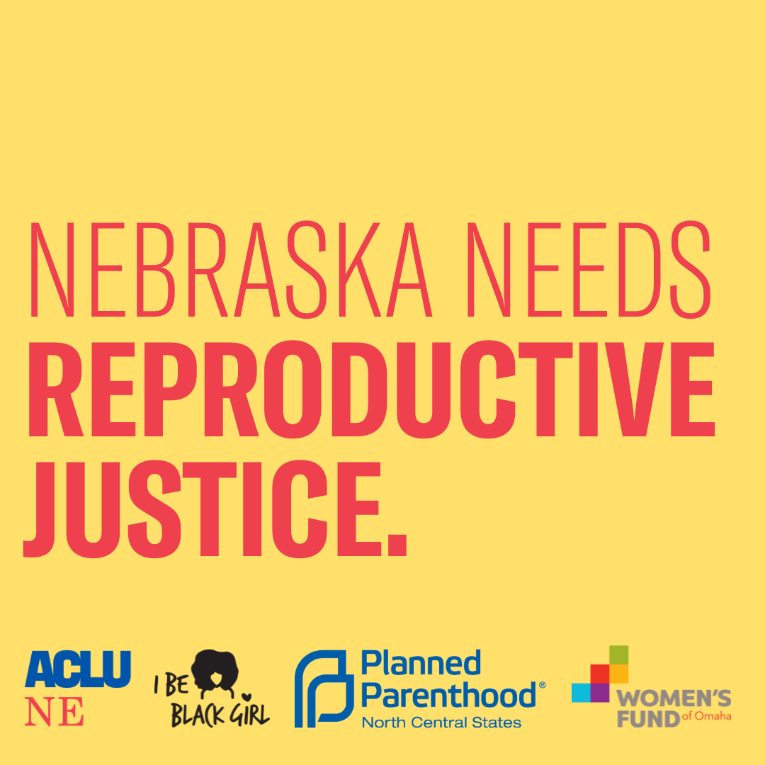 A yellow graphic reads, "Nebraska needs reproductive justice."