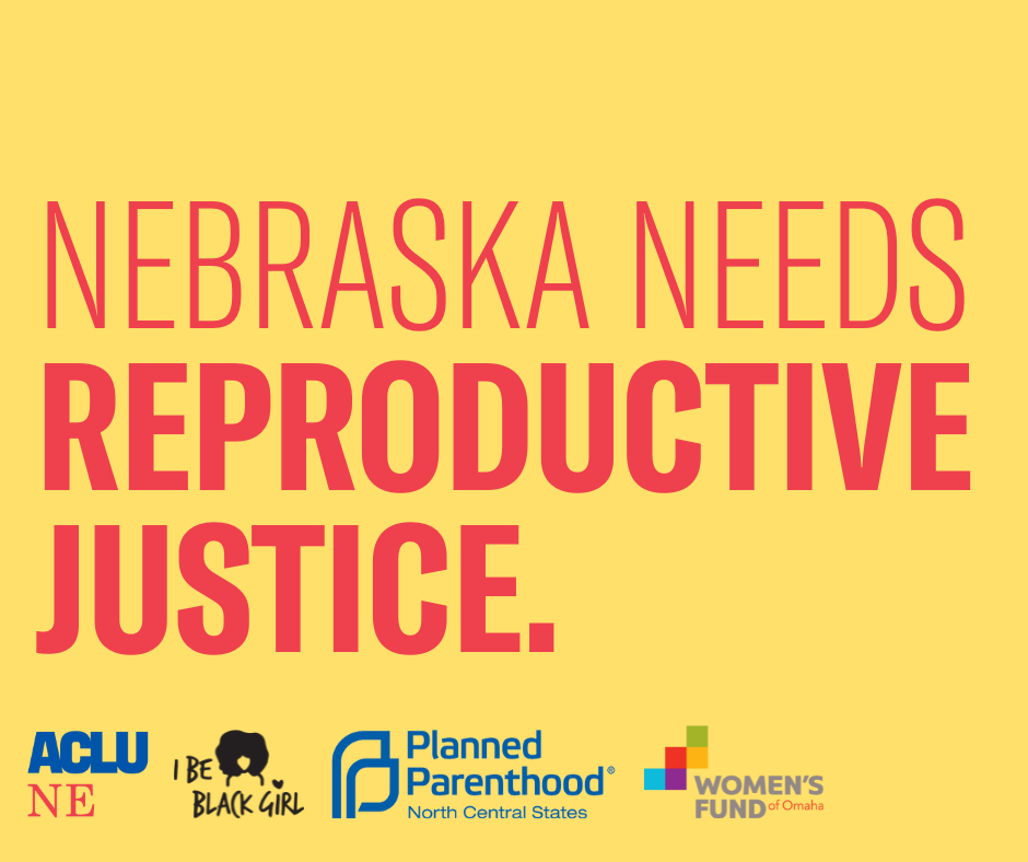 A yellow graphic reads, "Nebraska needs reproductive justice."