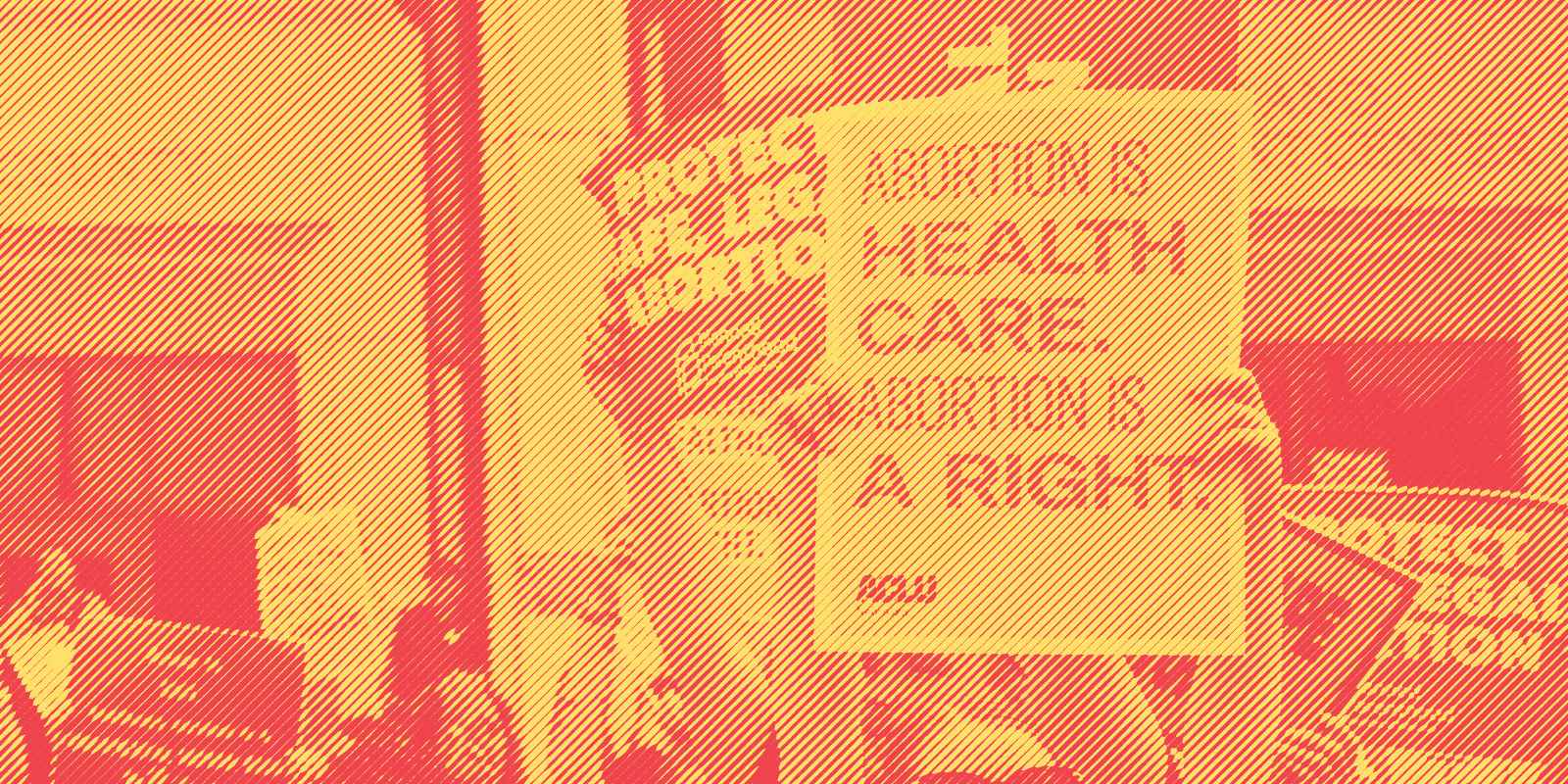 A poster reads abortion is health care. Abortion is a right.