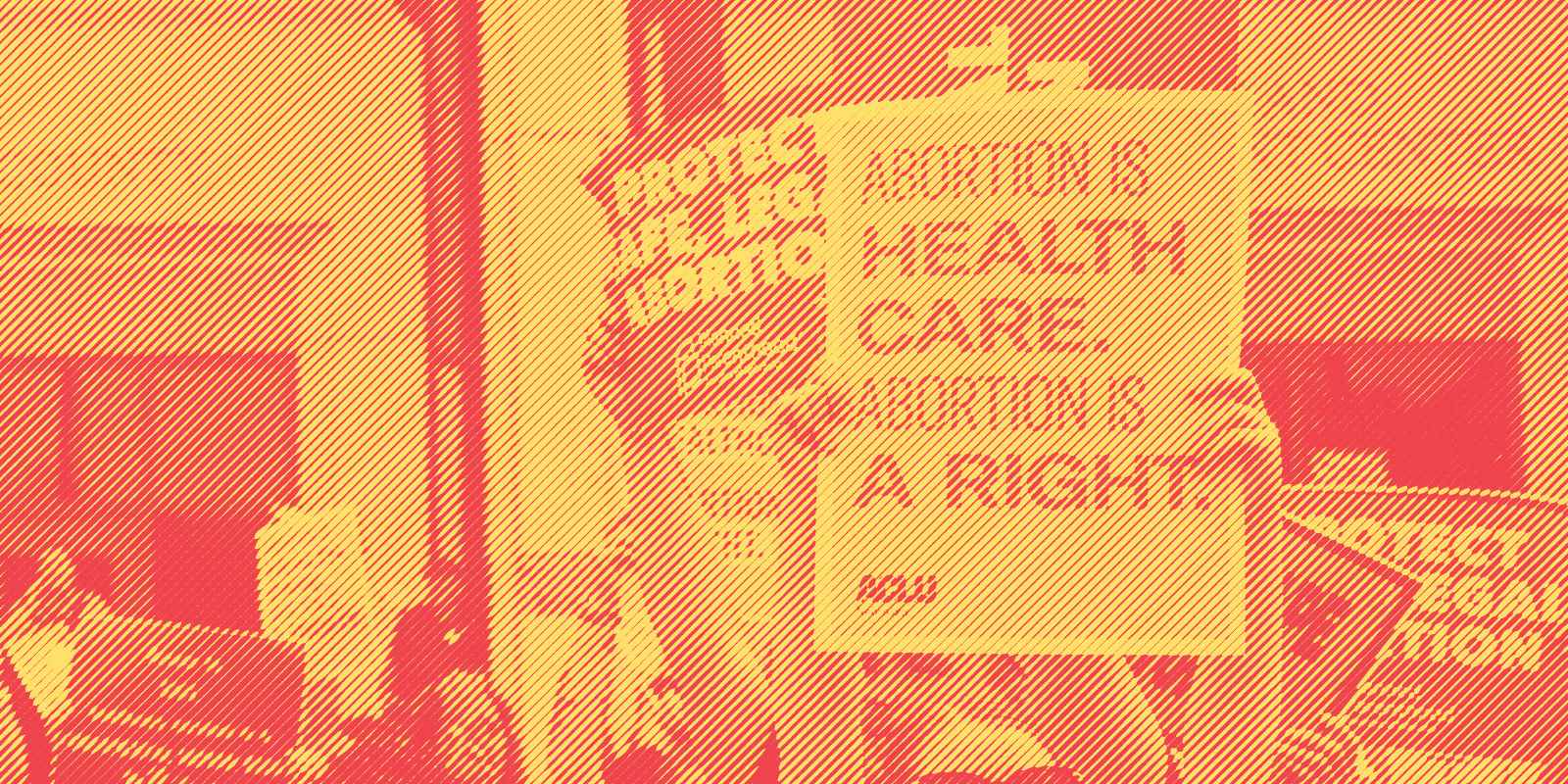 A poster reads abortion is health care. Abortion is a right.